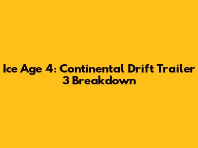 Ice Age 4: Continental Drift Trailer 3 Breakdown