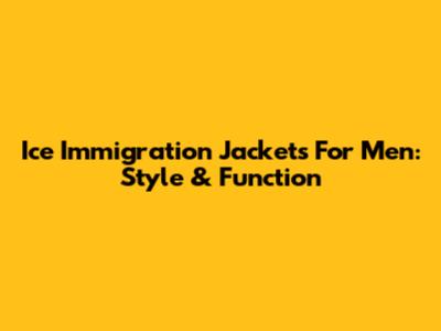 Ice Immigration Jackets For Men: Style & Function