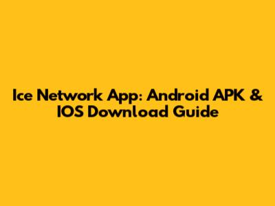 Ice Network App: Android APK & IOS Download Guide