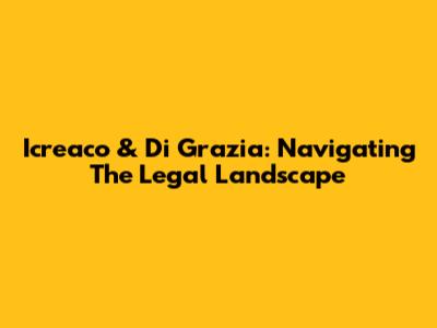 Icreaco & Di Grazia: Navigating The Legal Landscape