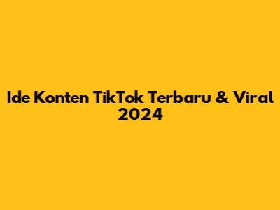 Ide Konten TikTok Terbaru & Viral 2024