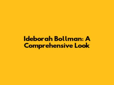 Ideborah Bollman: A Comprehensive Look