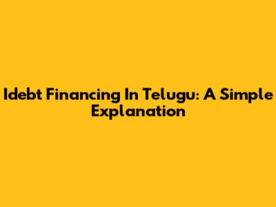 Idebt Financing In Telugu: A Simple Explanation