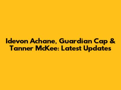 Idevon Achane, Guardian Cap & Tanner McKee: Latest Updates