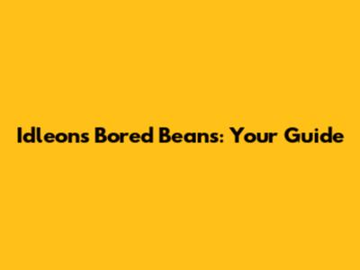 Idleon's Bored Beans: Your Guide