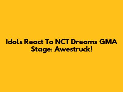 Idols React To NCT Dream's GMA Stage: Awestruck!