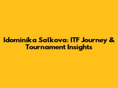 Idominika Salkova: ITF Journey & Tournament Insights