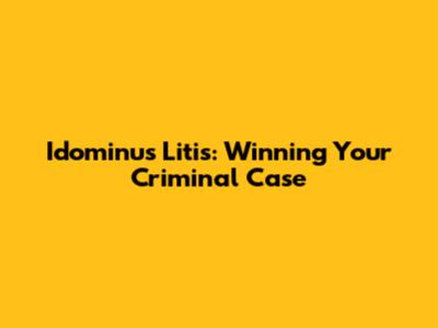 Idominus Litis: Winning Your Criminal Case