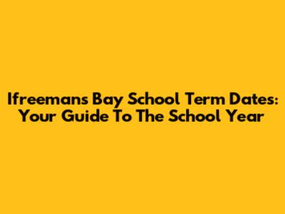 Ifreemans Bay School Term Dates: Your Guide To The School Year