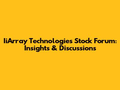 IiArray Technologies Stock Forum: Insights & Discussions