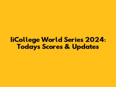IiCollege World Series 2024: Today's Scores & Updates