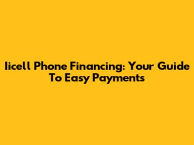 Iicell Phone Financing: Your Guide To Easy Payments