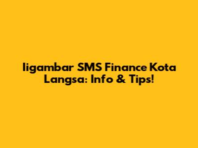 Iigambar SMS Finance Kota Langsa: Info & Tips!