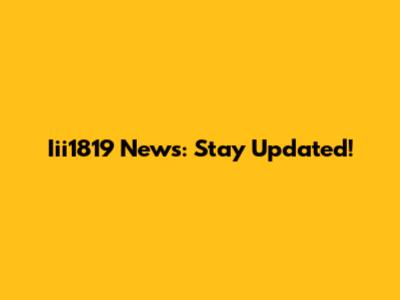 Iii1819 News: Stay Updated!