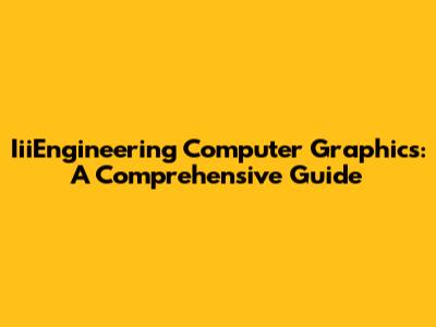 IiiEngineering Computer Graphics: A Comprehensive Guide