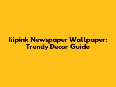 Iiipink Newspaper Wallpaper: Trendy Decor Guide