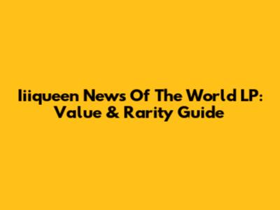 Iiiqueen News Of The World LP: Value & Rarity Guide