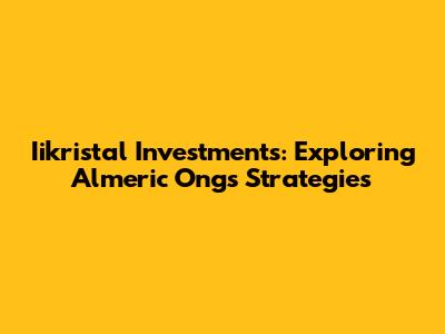 Iikristal Investments: Exploring Almeric Ong's Strategies