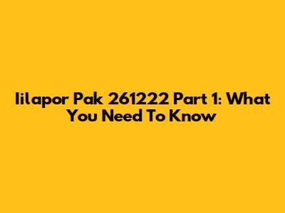 Iilapor Pak 261222 Part 1: What You Need To Know