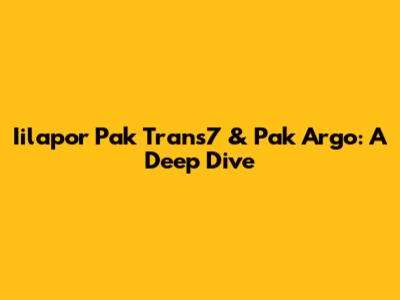 Iilapor Pak Trans7 & Pak Argo: A Deep Dive