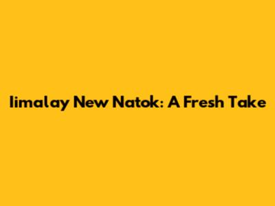 Iimalay New Natok: A Fresh Take