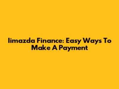 Iimazda Finance: Easy Ways To Make A Payment