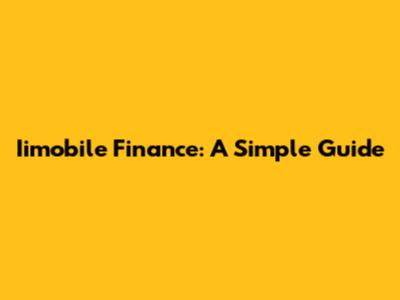 Iimobile Finance: A Simple Guide