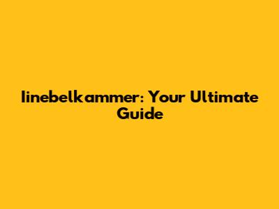 Iinebelkammer: Your Ultimate Guide