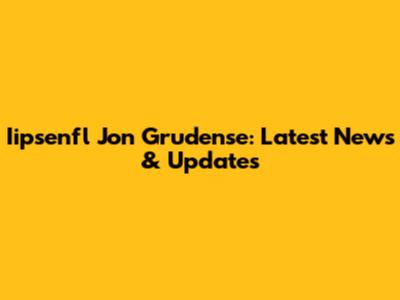Iipsenfl Jon Grudense: Latest News & Updates