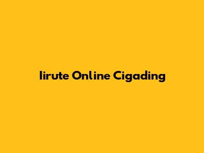 Iirute Online Cigading