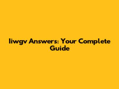 Iiwgv Answers: Your Complete Guide
