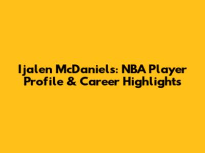 Ijalen McDaniels: NBA Player Profile & Career Highlights
