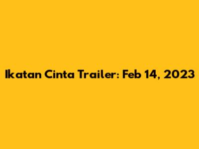 Ikatan Cinta Trailer: Feb 14, 2023