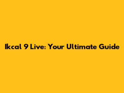 Ikcal 9 Live: Your Ultimate Guide