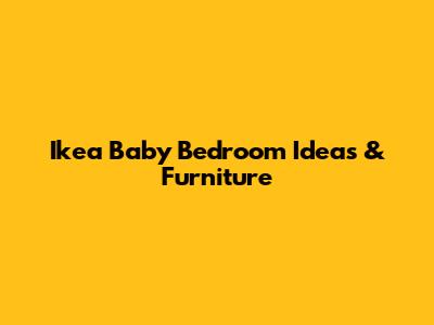 Ikea Baby Bedroom Ideas & Furniture