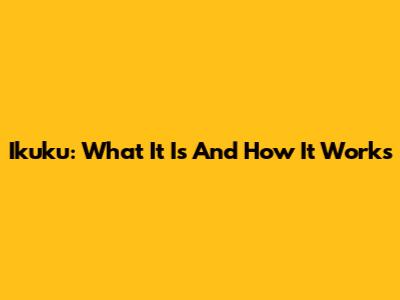 Ikuku: What It Is And How It Works