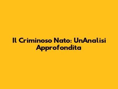 Il Criminoso Nato: Un'Analisi Approfondita