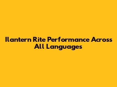 Ilantern Rite Performance Across All Languages
