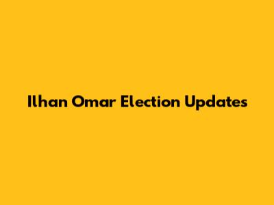 Ilhan Omar Election Updates