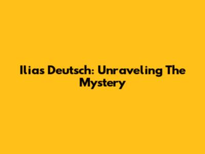 Ilias Deutsch: Unraveling The Mystery