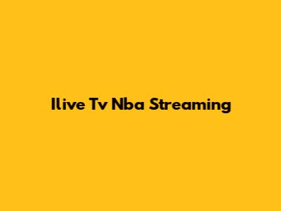 Ilive Tv Nba Streaming