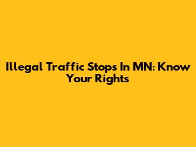 Illegal Traffic Stops In MN: Know Your Rights