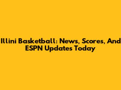 Illini Basketball: News, Scores, And ESPN Updates Today