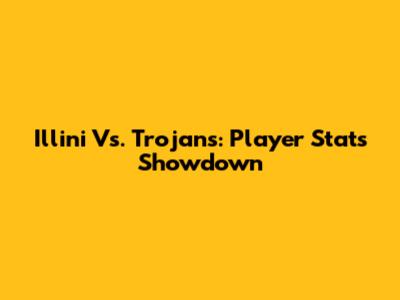 Illini Vs. Trojans: Player Stats Showdown