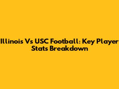 Illinois Vs USC Football: Key Player Stats Breakdown