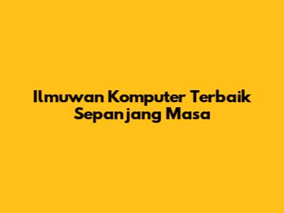 Ilmuwan Komputer Terbaik Sepanjang Masa