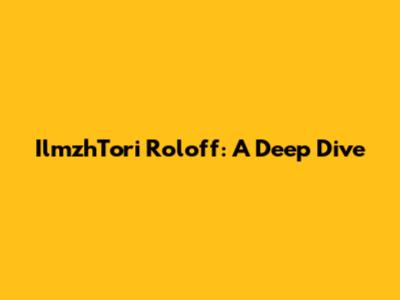 IlmzhTori Roloff: A Deep Dive