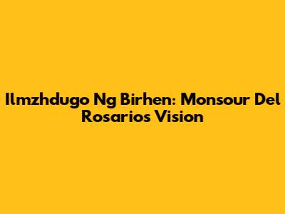 Ilmzhdugo Ng Birhen: Monsour Del Rosario's Vision