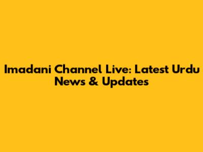 Imadani Channel Live: Latest Urdu News & Updates