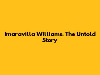 Imaravilla Williams: The Untold Story